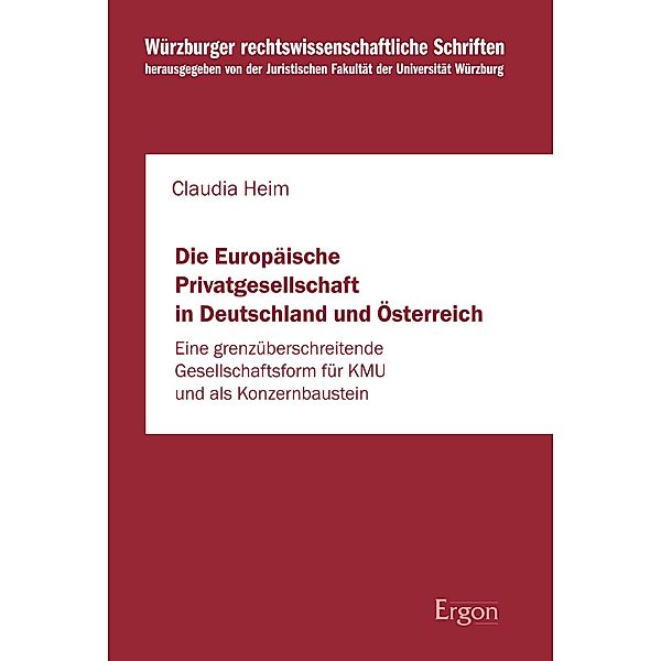 Die Europäische Privatgesellschaft in Deutschland und Österreich / Würzburger rechtswissenschaftliche Schriften Bd.109, Claudia Heim