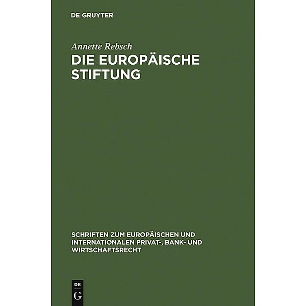 Die Europäische Stiftung / Schriften zum Europäischen und Internationalen Privat-, Bank- und Wirtschaftsrecht Bd.13, Annette Rebsch