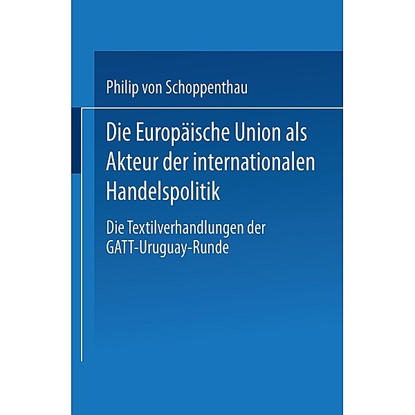 Die Europäische Union als Akteur der internationalen Handelspolitik, Philip von Schöppenthau