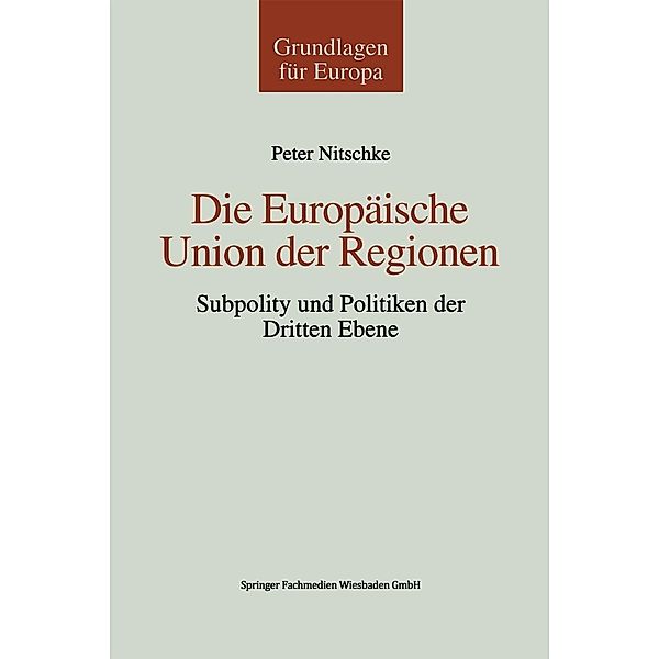 Die Europäische Union der Regionen / Grundlagen für Europa Bd.3, Peter Nitschke