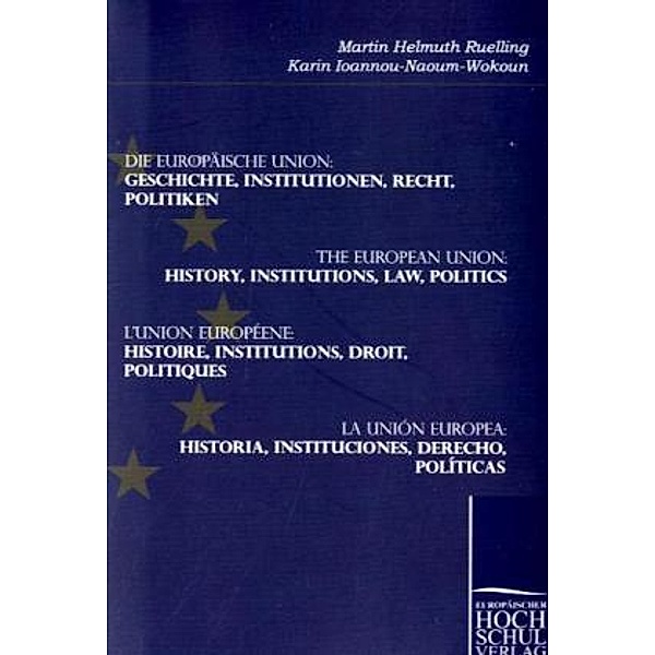 Die Europäische Union: Geschichte, Institutionen, Recht, Politiken., Martin H. Ruelling, Karin Ioannou-Naoum-Wokoun