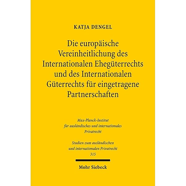 Die europäische Vereinheitlichung des Internationalen Ehegüterrechts und des Internationalen Güterrechts für eingetragene Partnerschaften, Katja Dengel