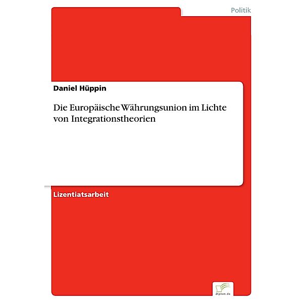 Die Europäische Währungsunion im Lichte von Integrationstheorien, Daniel Hüppin