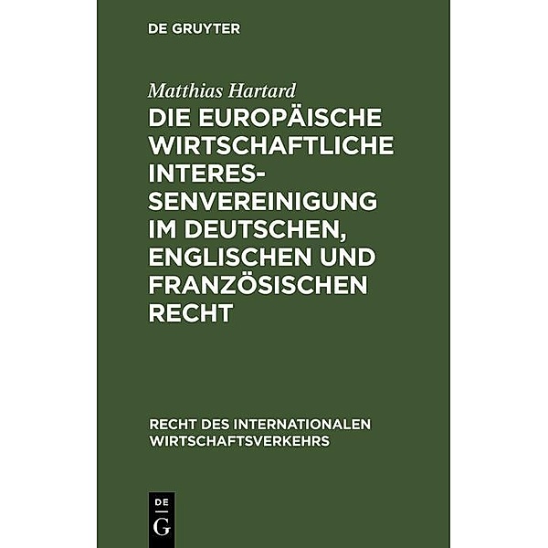 Die Europäische wirtschaftliche Interessenvereinigung im deutschen, englischen und französischen Recht / Recht des internationalen Wirtschaftsverkehrs Bd.7, Matthias Hartard