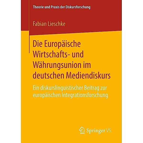 Die Europäische Wirtschafts- und Währungsunion im deutschen Mediendiskurs / Theorie und Praxis der Diskursforschung, Fabian Lieschke