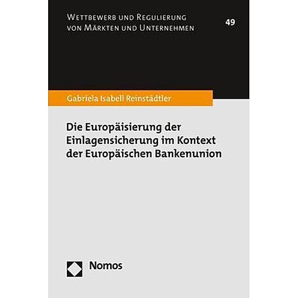 Die Europäisierung der Einlagensicherung im Kontext der Europäischen Bankenunion, Gabriela Isabell Reinstädtler