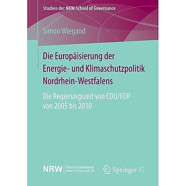 Die Europäisierung der Energie- und Klimaschutzpolitik Nordrhein-Westfalens / Studien der NRW School of Governance, Simon Wiegand