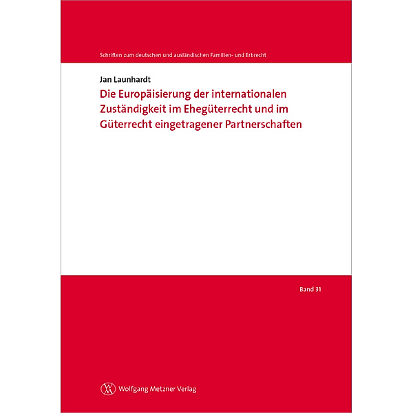 Die Europäisierung der internationalen Zuständigkeit im Ehegüterrecht und im Güterrecht eingetragener Partnerschaften, Jan Launhardt