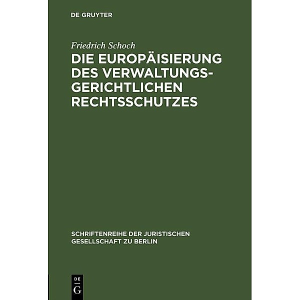 Die Europäisierung des verwaltungsgerichtlichen Rechtsschutzes / Schriftenreihe der Juristischen Gesellschaft zu Berlin Bd.167, Friedrich Schoch