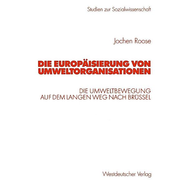 Die Europäisierung von Umweltorganisationen / Studien zur Sozialwissenschaft, Jochen Roose