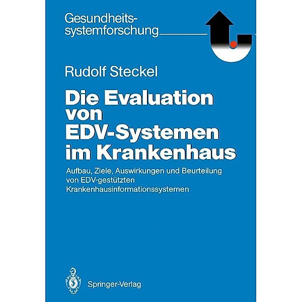 Die Evaluation von EDV-Systemen im Krankenhaus / Gesundheitssystemforschung, Rudolf Steckel