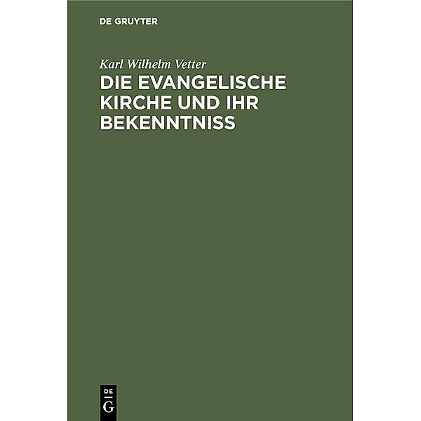 Die evangelische Kirche und ihr Bekenntniß, Karl Wilhelm Vetter