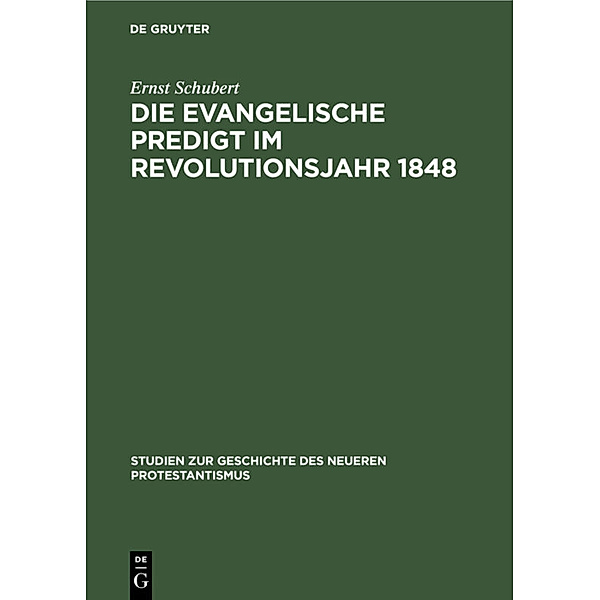 Die evangelische Predigt im Revolutionsjahr 1848, Ernst Schubert