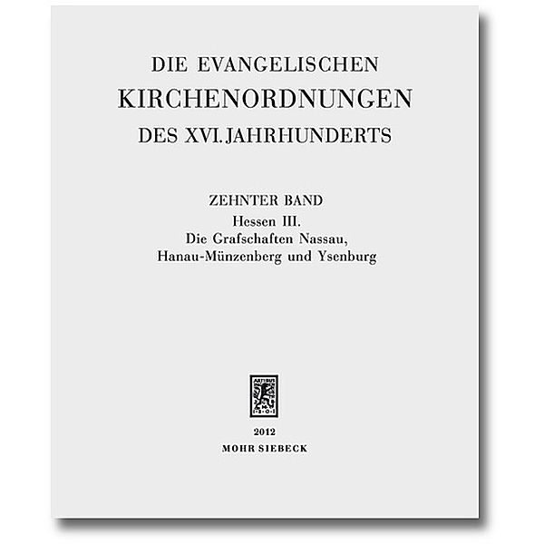 Die evangelischen Kirchenordnungen des XVI. Jahrhunderts: Bd.10 Die evangelischen Kirchenordnungen des XVI. Jahrhunderts