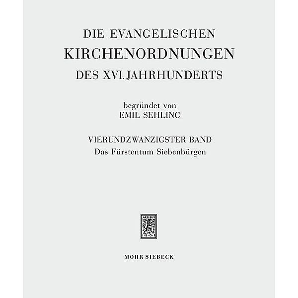 Die evangelischen Kirchenordnungen des XVI. Jahrhunderts.Bd.24, Emil Sehling