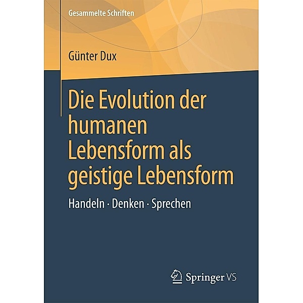 Die Evolution der humanen Lebensform als geistige Lebensform / Gesammelte Schriften Bd.1, Günter Dux