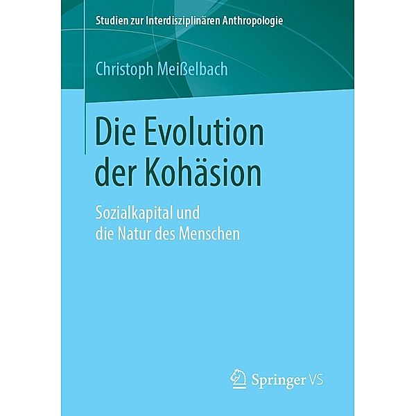 Die Evolution der Kohäsion / Studien zur Interdisziplinären Anthropologie, Christoph Meißelbach