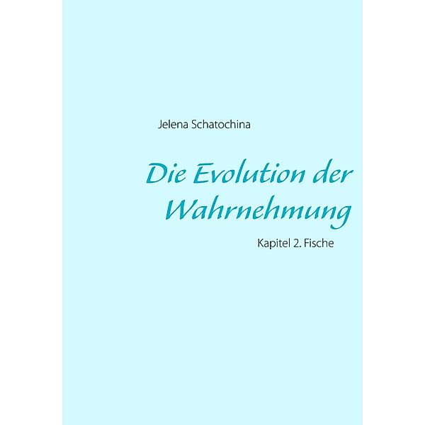 Die Evolution der Wahrnehmung, Jelena Schatochina