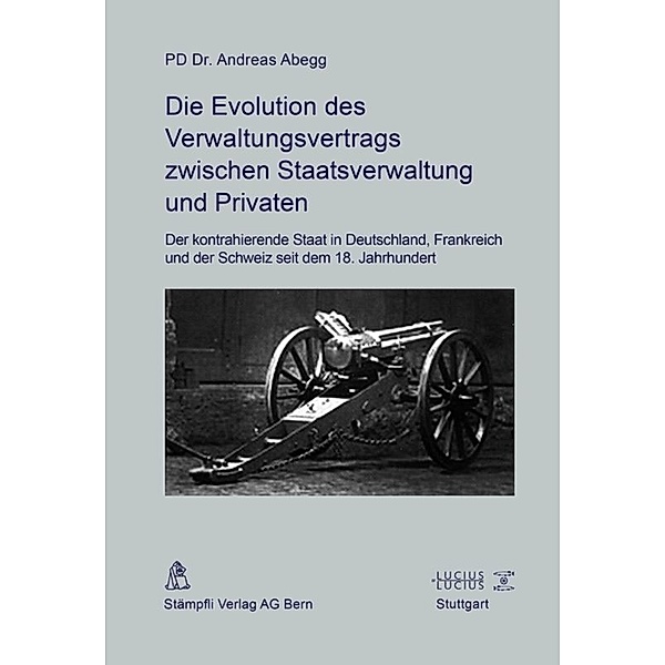 Die Evolution des Verwaltungsvertrags zwischen Staatsverwaltung und Privaten, Andreas Abegg