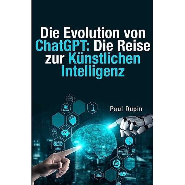 Die Evolution von ChatGPT:, Paul Dupin