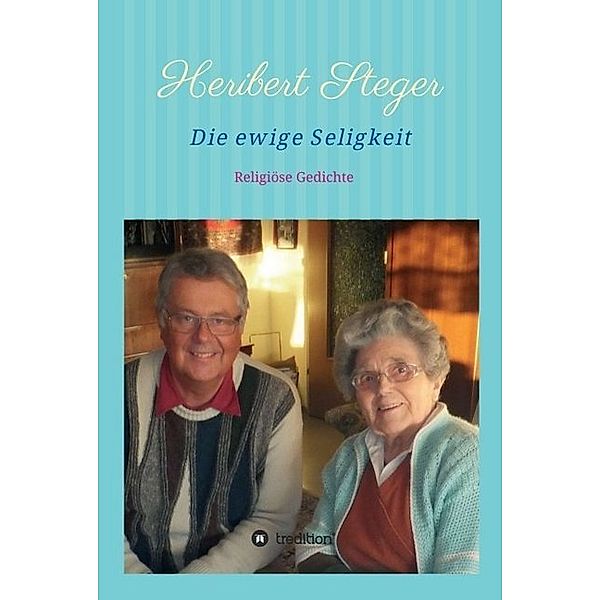 Die ewige Seligkeit, Heribert Steger