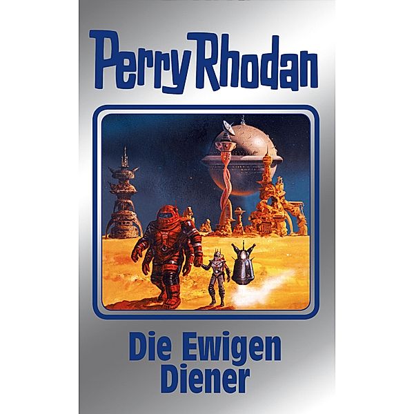 Die Ewigen Diener / Perry Rhodan - Silberband Bd.133, Ernst Vlcek, Thomas Ziegler, H. G. Francis, H. G. Ewers, Marianne Sydow, Kurt Mahr