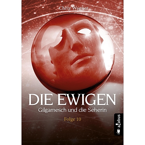DIE EWIGEN. Gilgamesch und die Seherin / Die Ewigen Bd.10, Chriz Wagner