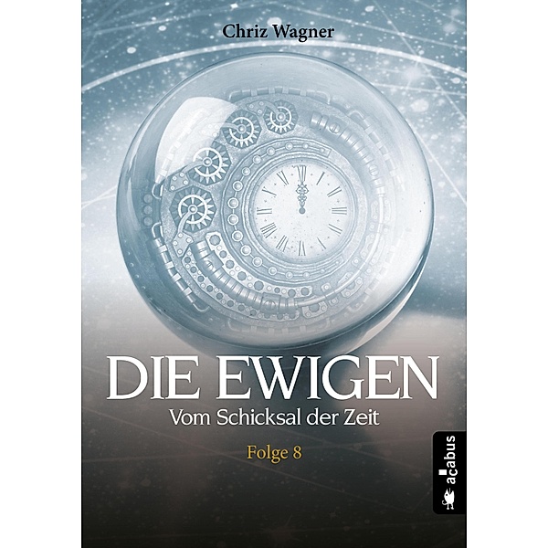 DIE EWIGEN. Vom Schicksal der Zeit / Die Ewigen Bd.8, Chriz Wagner