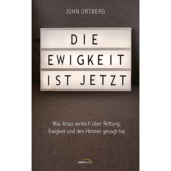 Die Ewigkeit ist jetzt, John Ortberg