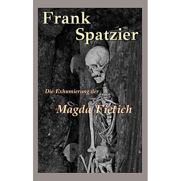 Die Exhumierung der Magda Fietich, Frank Spatzier