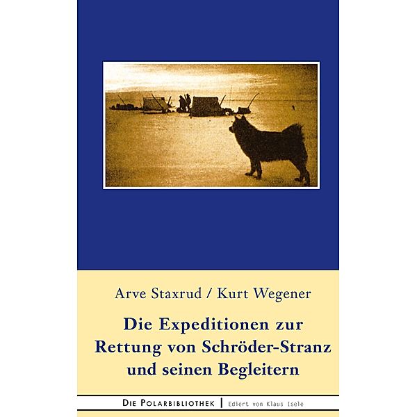 Die Expedition zur Rettung  von Schröder-Stranz und seinen Begleitern, Arve Staxrud, Kurt Wegener