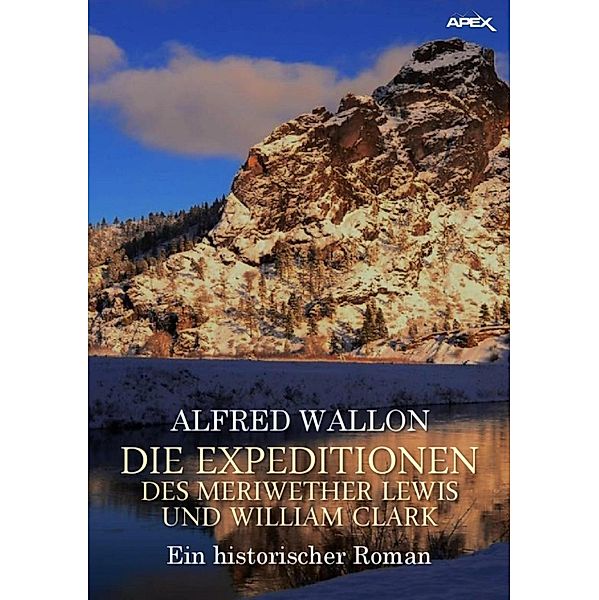 DIE EXPEDITIONEN DES MERIWETHER LEWIS UND WILLIAM CLARK, Alfred Wallon