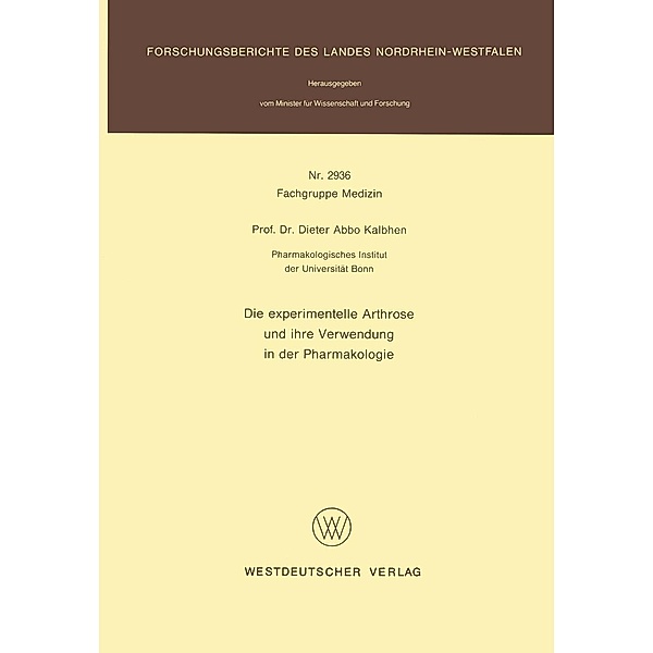 Die experimentelle Arthrose und ihre Verwendung in der Pharmakologie / Forschungsberichte des Landes Nordrhein-Westfalen Bd.2936, Dieter Abbo Kalbhen