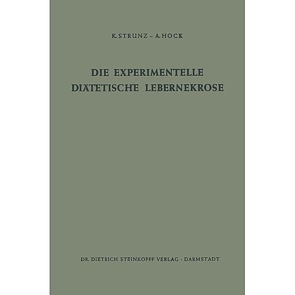 Die Experimentelle Diätetische Lebernekrose / Beiträge zur Ernährungswissenschaft Bd.4, Klaus Strunz, Andreas Hock