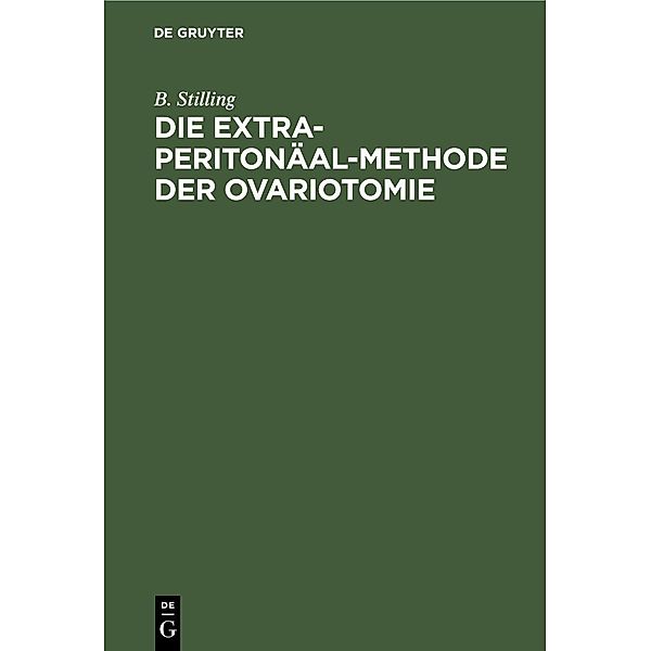 Die Extra-Peritonäal-Methode der Ovariotomie, B. Stilling