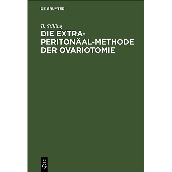 Die Extra-Peritonäal-Methode der Ovariotomie, B. Stilling