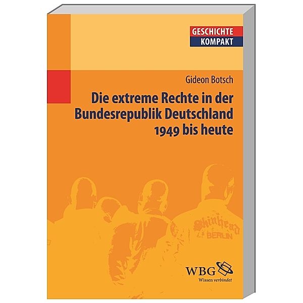 Die extreme Rechte in der Bundesrepublik Deutschland. 1949 bis heute, Gideon Botsch