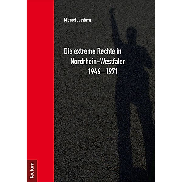 Die extreme Rechte in Nordrhein-Westfalen 1946-1971, Michael Lausberg