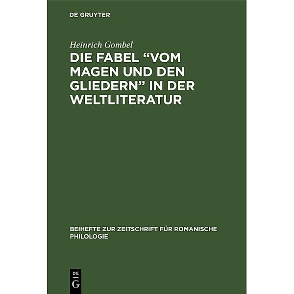 Die Fabel Vom Magen und den Gliedern in der Weltliteratur / Beihefte zur Zeitschrift für romanische Philologie Bd.80, Heinrich Gombel