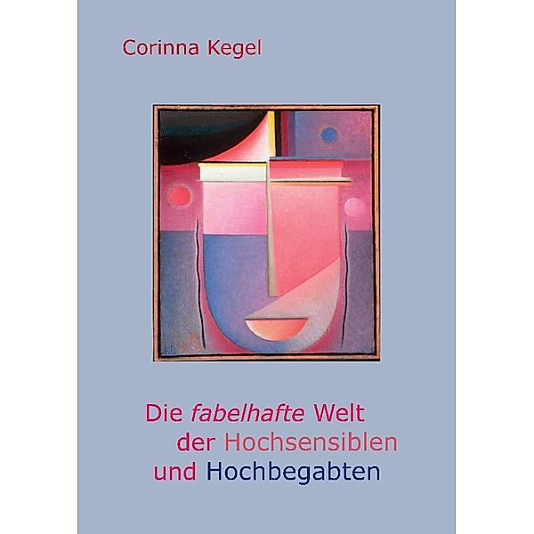 Die fabelhafte Welt der Hochsensiblen und Hochbegabten, Corinna Kegel