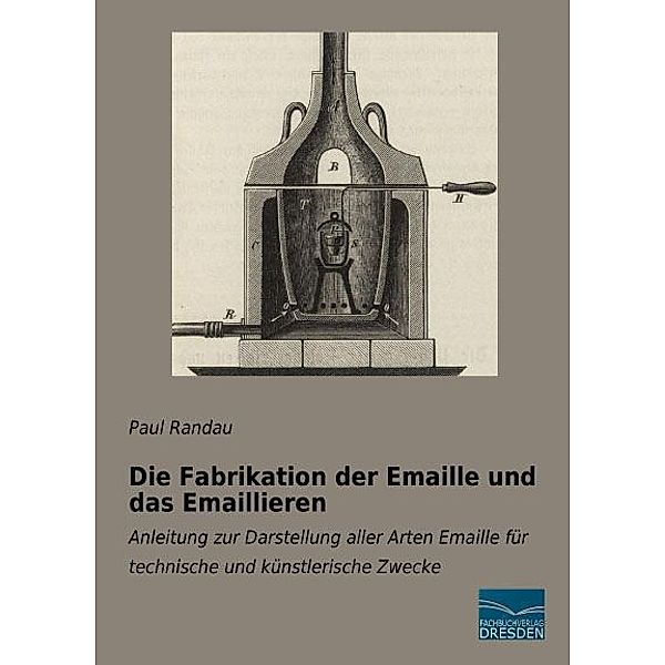 Die Fabrikation der Emaille und das Emaillieren, Paul Randau