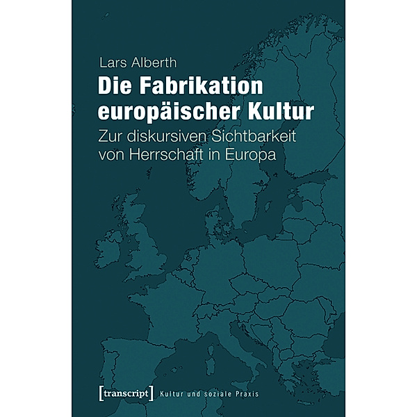 Die Fabrikation europäischer Kultur / Kultur und soziale Praxis, Lars Alberth