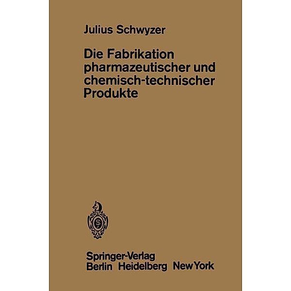 Die Fabrikation pharmazeutischer und chemisch-technischer Produkte, J. Schwyzer