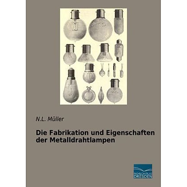 Die Fabrikation und Eigenschaften der Metalldrahtlampen, N. L. Müller