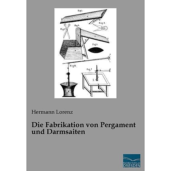 Die Fabrikation von Pergament und Darmsaiten, Hermann Lorenz