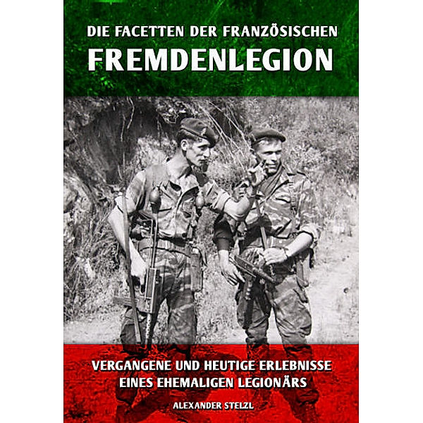 Die Facetten der französischen Fremdenlegion, Alexander Stelzl