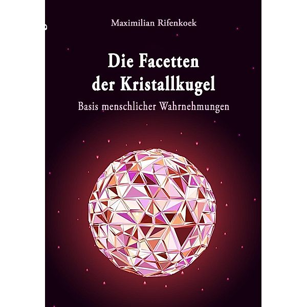 Die Facetten der Kristallkugel, Maximilian Rifenkoek