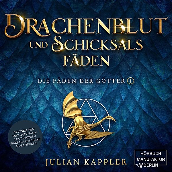 Die Fäden der Götter - 1 - Drachenblut und Schicksalsfäden, Julian Kappler