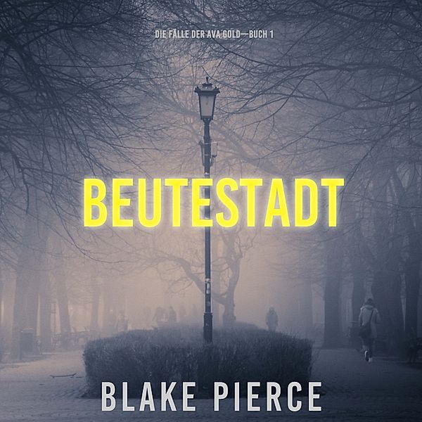 Die Fälle der Ava Gold - 1 - Beutestadt: Die Fälle der Ava Gold (Buch 1), Blake Pierce