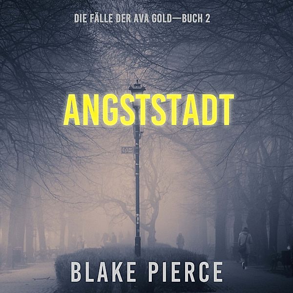 Die Fälle der Ava Gold - 2 - Angststadt: Die Fälle der Ava Gold (Buch 2), Blake Pierce